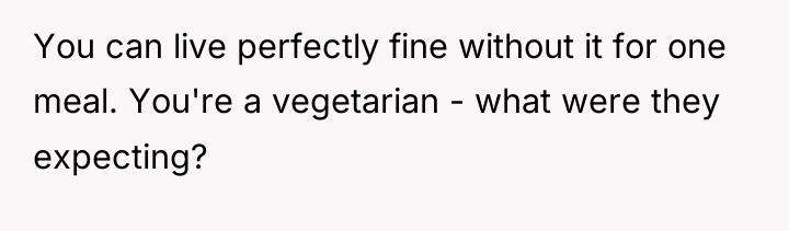 You can live perfectly fine without it for one meal....
