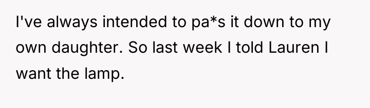 I've always intended to pa*s it down to my own...