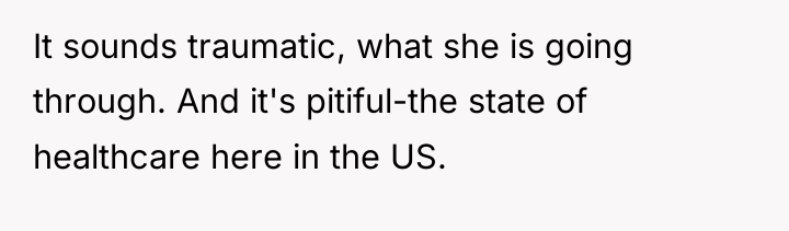 It sounds traumatic, what she is going through. And it's...