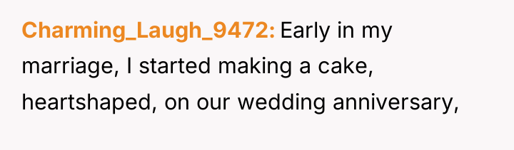 Charming_Laugh_9472 Early in my marriage, I started making a cake,...