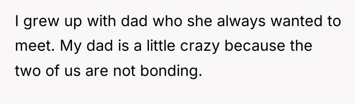I grew up with dad who she always wanted to...