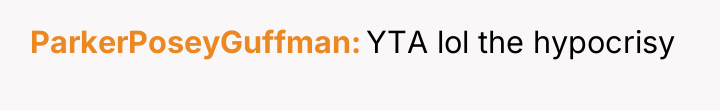 ParkerPoseyGuffman YTA lol the hypocrisy