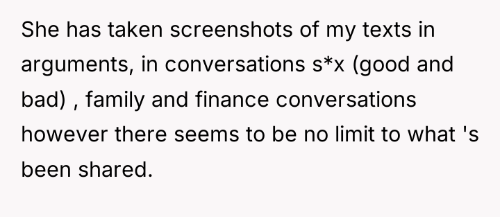 She has taken screenshots of my texts in arguments, in...