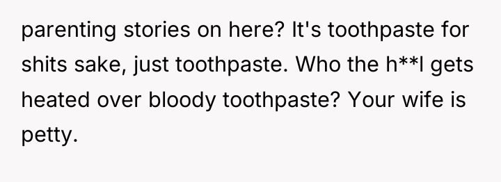 parenting stories on here? It's toothpaste for shits sake, just...
