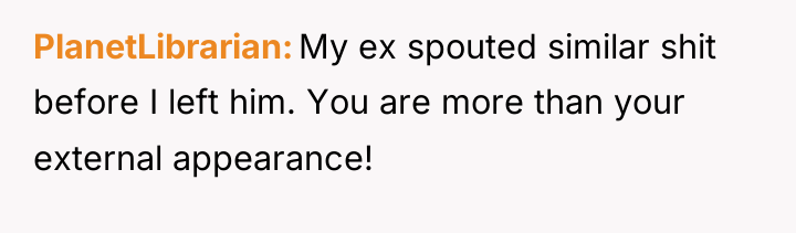 PlanetLibrarian My ex spouted similar shit before I left him....