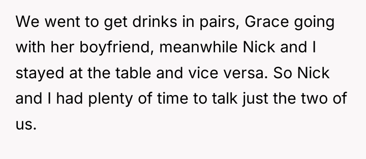 We went to get drinks in pairs, Grace going with...