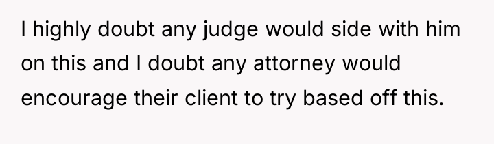I highly doubt any judge would side with him on...