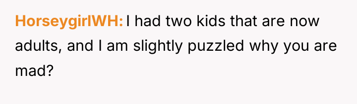 HorseygirlWH I had two kids that are now adults, and...