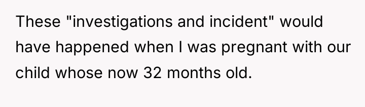 These "investigations and incident" would have happened when I was...