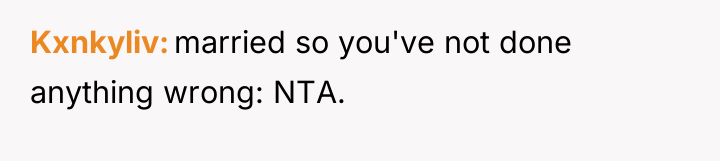 Kxnkyliv married so you've not done anything wrong: NTA.