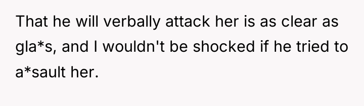 That he will verbally attack her is as clear as...