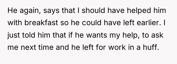 He again, says that I should have helped him with...