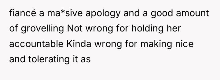fiancé a ma*sive apology and a good amount of grovelling...