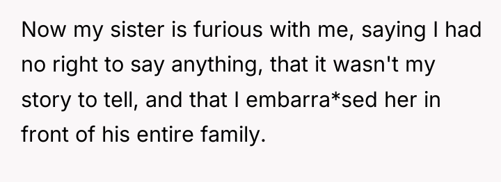 Now my sister is furious with me, saying I had...