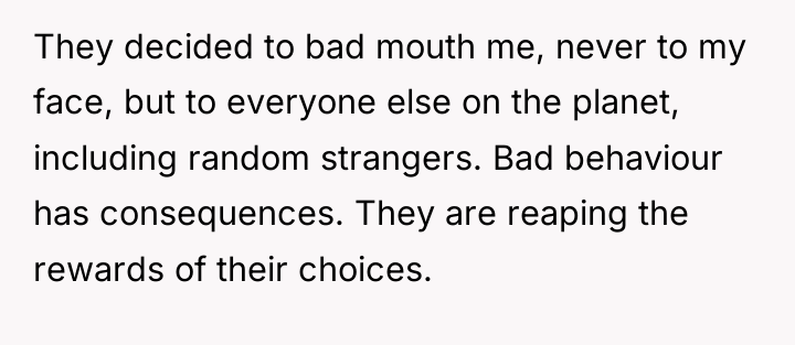 They decided to bad mouth me, never to my face,...