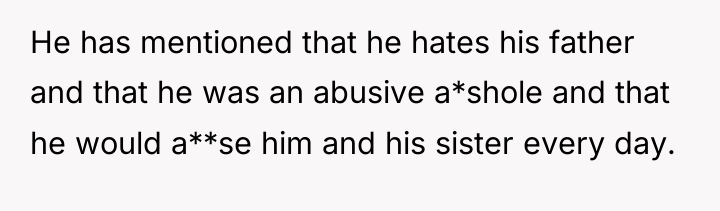 He has mentioned that he hates his father and that...