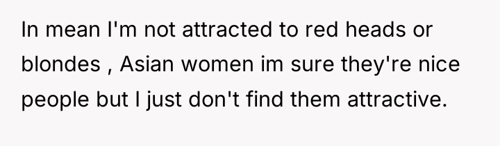 In mean I'm not attracted to red heads or blondes...