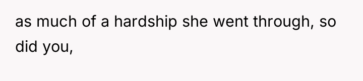 as much of a hardship she went through, so did...