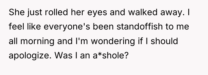 She just rolled her eyes and walked away. I feel...