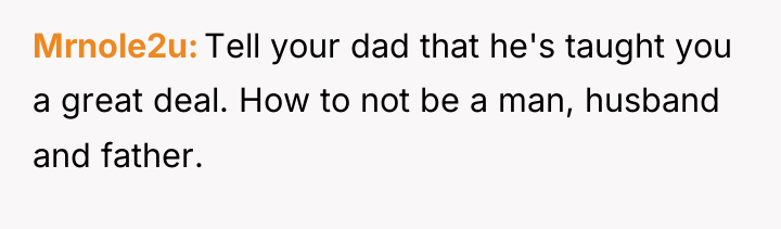 Mrnole2u Tell your dad that he's taught you a great...