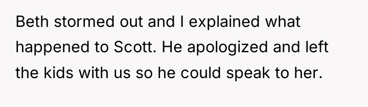 Beth stormed out and I explained what happened to Scott....