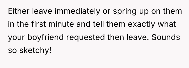 Either leave immediately or spring up on them in the...