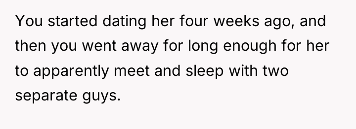 You started dating her four weeks ago, and then you...