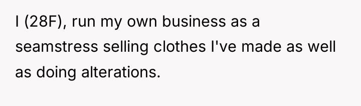 I (28F), run my own business as a seamstress selling...