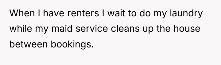 When I have renters I wait to do my laundry...