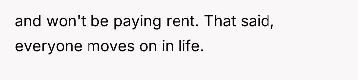 and won't be paying rent. That said, everyone moves on...
