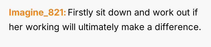 Imagine_821 Firstly sit down and work out if her working...