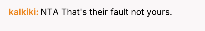 kalkiki NTA That's their fault not yours.