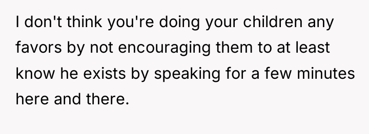 I don't think you're doing your children any favors by...