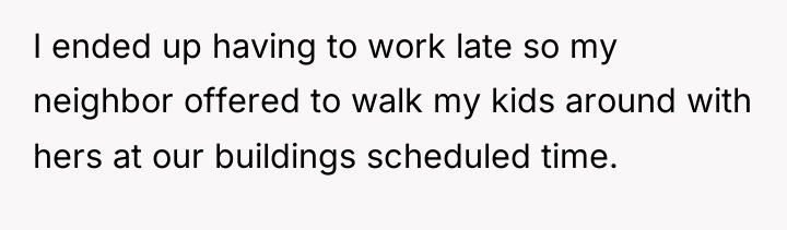 I ended up having to work late so my neighbor...