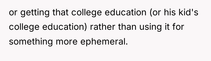 or getting that college education (or his kid's college education)...