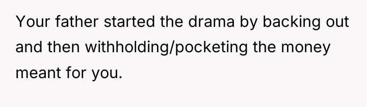Your father started the drama by backing out and then...