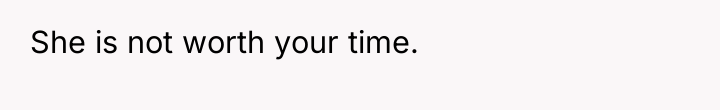 She is not worth your time.