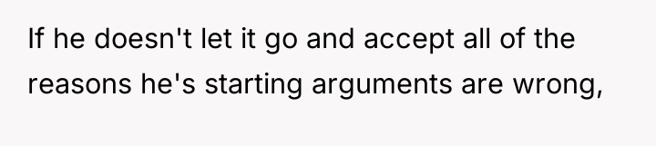 If he doesn't let it go and accept all of...