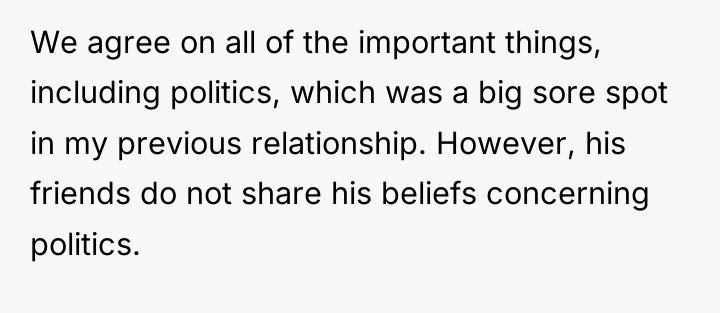 We agree on all of the important things, including politics,...