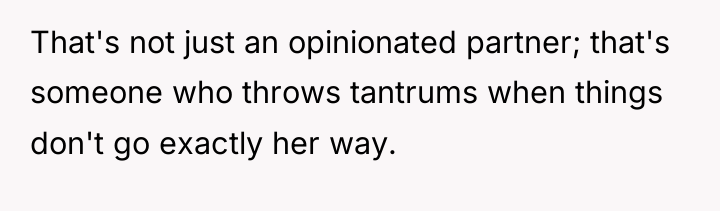 That's not just an opinionated partner; that's someone who throws...