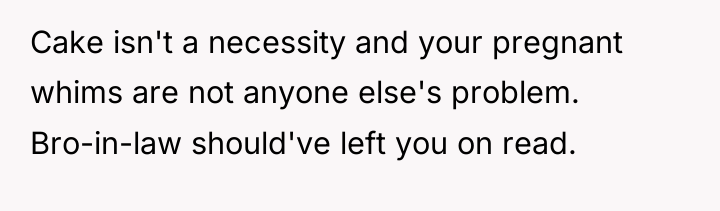 Cake isn't a necessity and your pregnant whims are not...