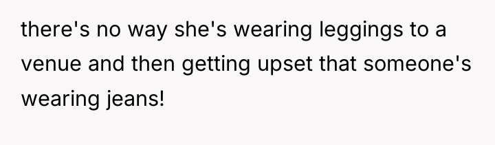 there's no way she's wearing leggings to a venue and...