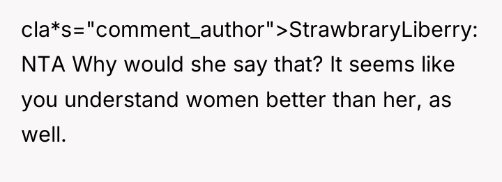 cla*s="comment_author">StrawbraryLiberry: NTA Why would she say that? It seems like...