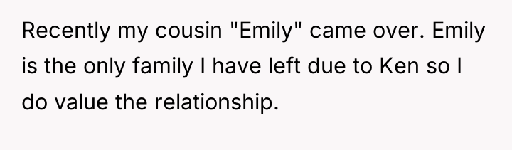 Recently my cousin "Emily" came over. Emily is the only...