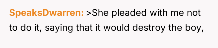SpeaksDwarren >She pleaded with me not to do it, saying...
