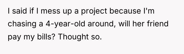 I said if I mess up a project because I'm...