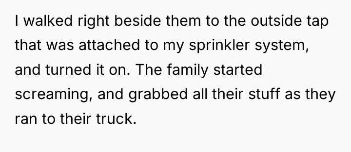 I walked right beside them to the outside tap that...