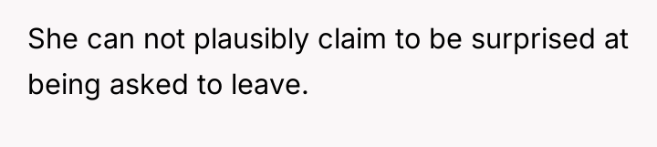 She can not plausibly claim to be surprised at being...
