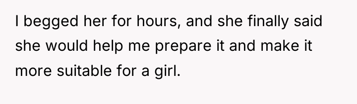 I begged her for hours, and she finally said she...