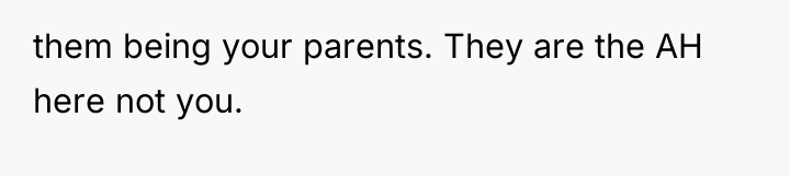 them being your parents. They are the AH here not...